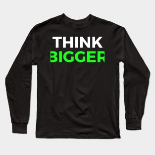 Think Bigger Motivational Quote Inspirational Gift Long Sleeve T-Shirt